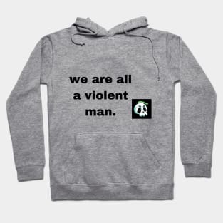 we are all a violent man Hoodie